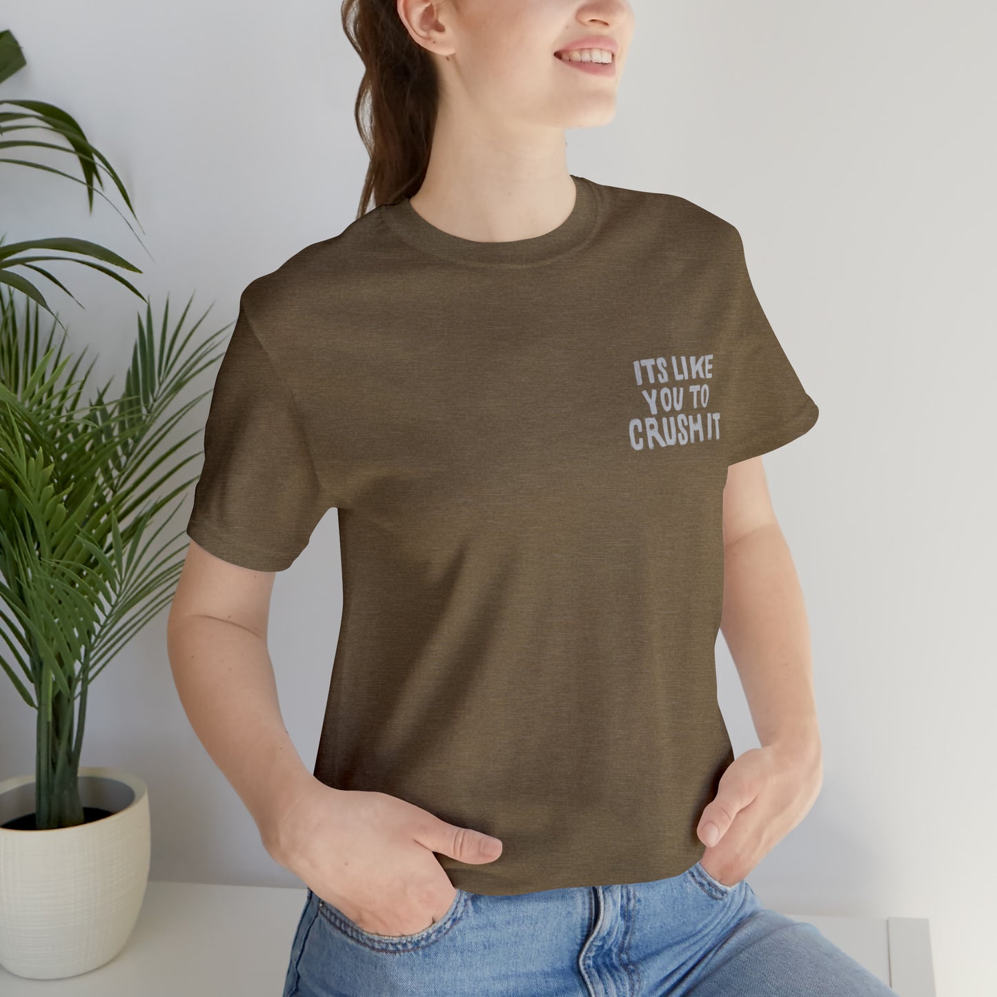 It's Like You To Crush It Unisex Tee
